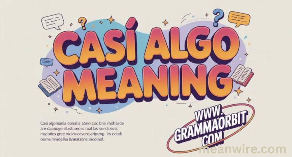 Casi Algo Meaning