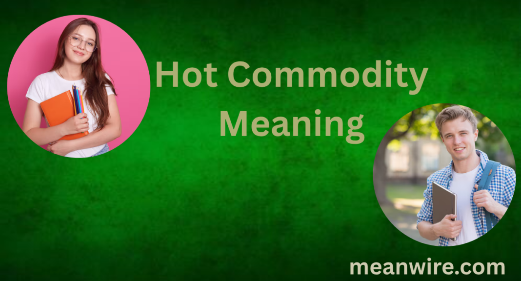 Hot Commodity Meaning