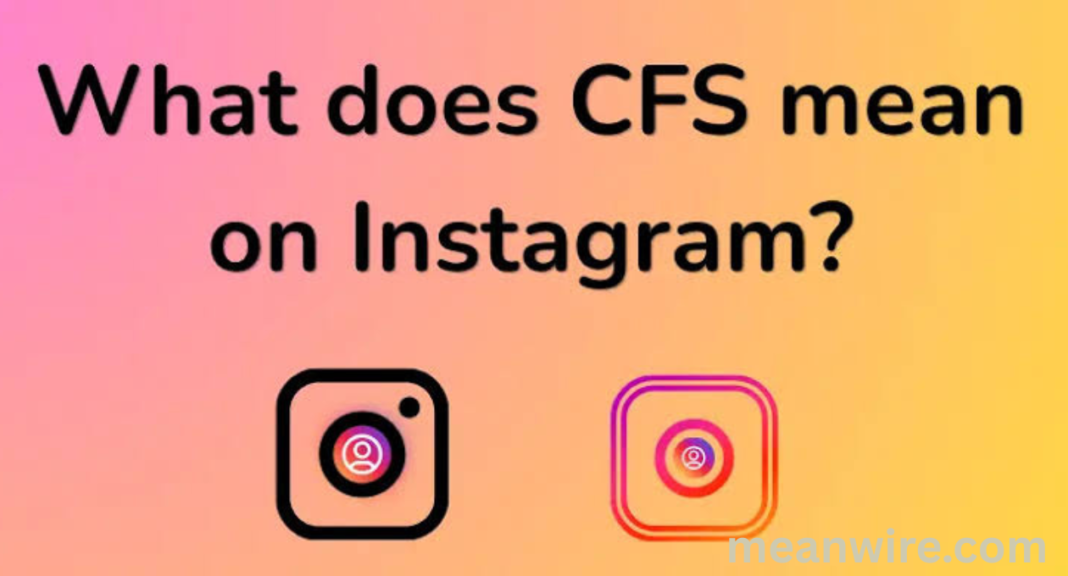cfs meaning slang Definition Examples and Social Media Use