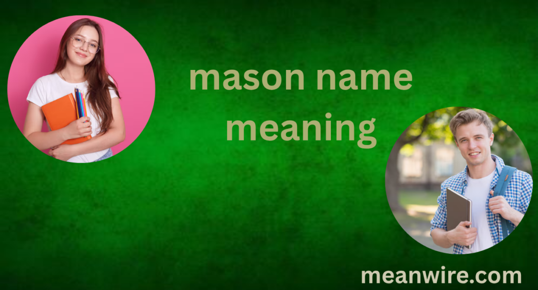 Mason Name Meaning Origin History Popularity & Personality