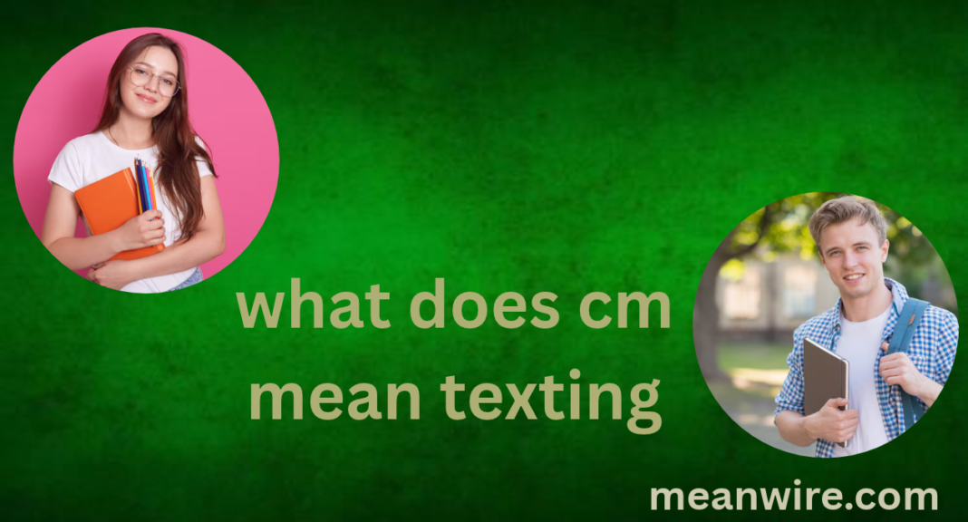 what does cm mean texting