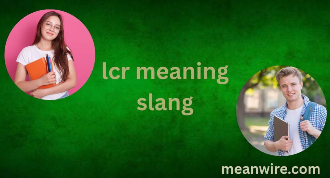 lcr meaning slang